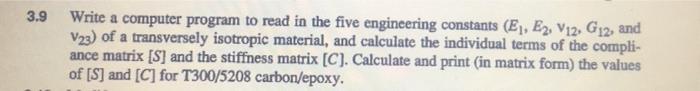 3 9 Write A Computer Program To Read In The Five Engineering Constants E E2 V12 G12 And V23 Of A Transversely Iso 1