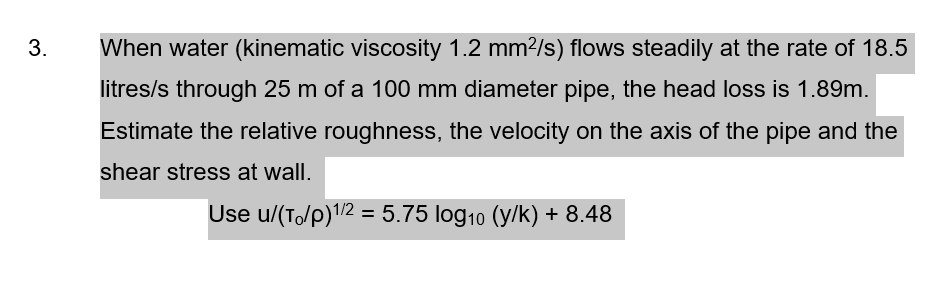 3 When Water Kinematic Viscosity 1 2 Mm S Flows Steadily At The Rate Of 18 5 Litres S Through 25 M Of A 100 Mm Diame 1