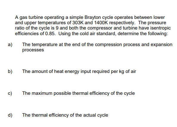 A B C D A Gas Turbine Operating A Simple Brayton Cycle Operates Between Lower And Upper Temperatures Of 303k And 140 1