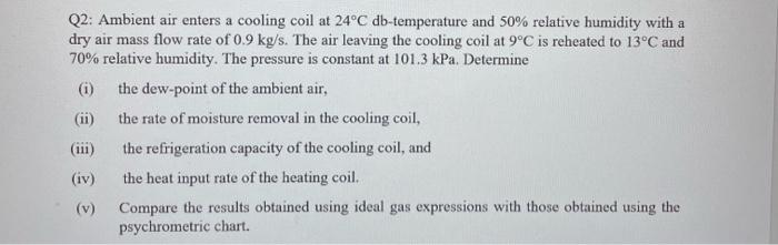 Q2 Ambient Air Enters A Cooling Coil At 24 C Db Temperature And 50 Relative Humidity With A Dry Air Mass Flow Rate Of 1