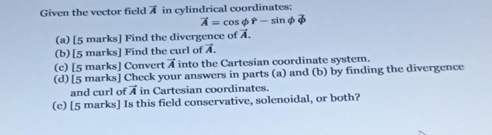 Given The Vector Field A In Cylindrical Coordinates A Cos Op Sin A 5 Marks Find The Divergence Of A B 5 Mark 1