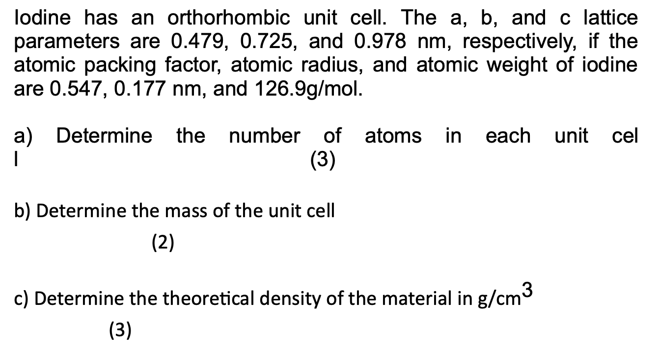 Lodine Has An Orthorhombic Unit Cell The A B And C Lattice Parameters Are 0 479 0 725 And 0 978 Nm Respectively I 1