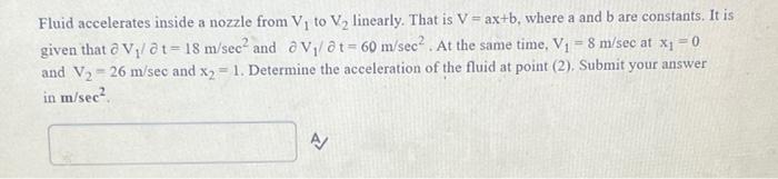 Fluid Accelerates Inside A Nozzle From V To V Linearly That Is V Ax B Where A And B Are Constants It Is Given Tha 1