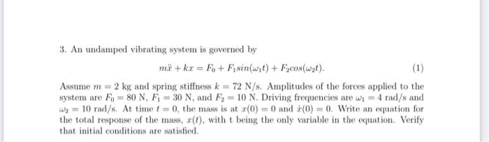 3 An Undamped Vibrating System Is Governed By Mi Kr Fo F Sin Wit F Cos Wat 1 Assume M 2 Kg And Spring Stif 1
