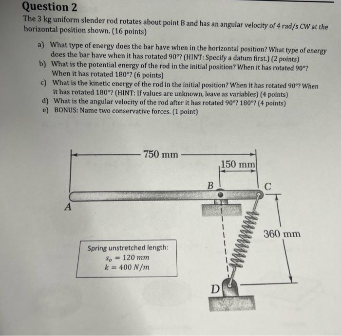 Question 2 The 3 Kg Uniform Slender Rod Rotates About Point B And Has An Angular Velocity Of 4 Rad S Cw At The Horizonta 1