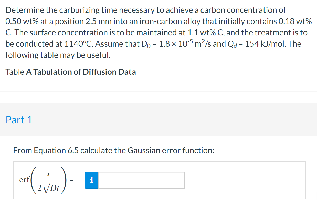 Determine The Carburizing Time Necessary To Achieve A Carbon Concentration Of 0 50 Wt At A Position 2 5 Mm Into An Iron 1