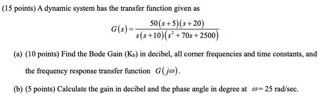 15 Points A Dynamic System Has The Transfer Function Given As G S 50 S 5 S 20 S S 10 S 70s 2500 A 10 Poi 1