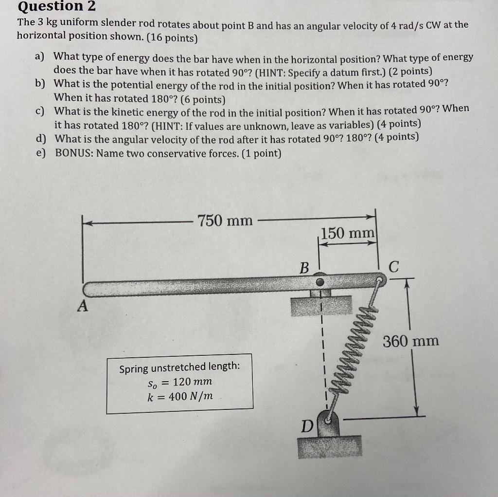Question 2 The 3 Kg Uniform Slender Rod Rotates About Point B And Has An Angular Velocity Of 4 Rad S Cw At The Horizonta 1