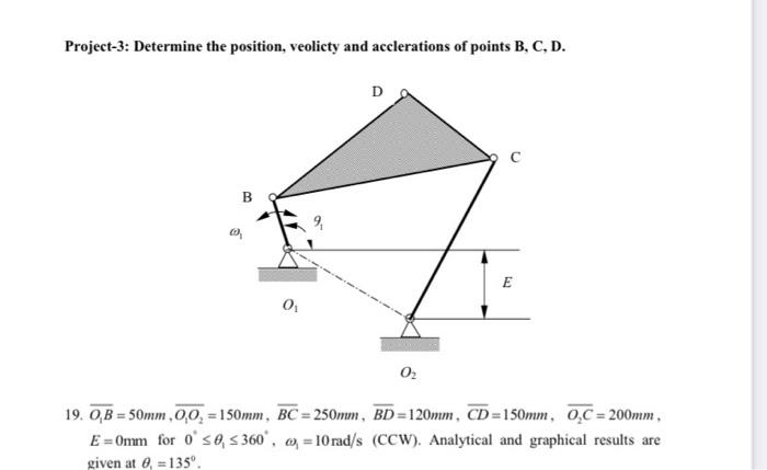 Project 3 Determine The Position Veolicty And Acclerations Of Points B C D A B 0 9 D 0 19 O B 50mm 0 0 150mm 2