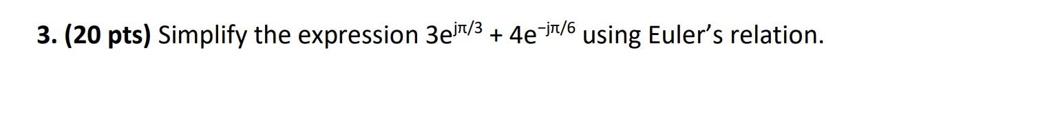 3 20 Pts Simplify The Expression 3ejn 3 4e Jr 6 Using Euler S Relation 1