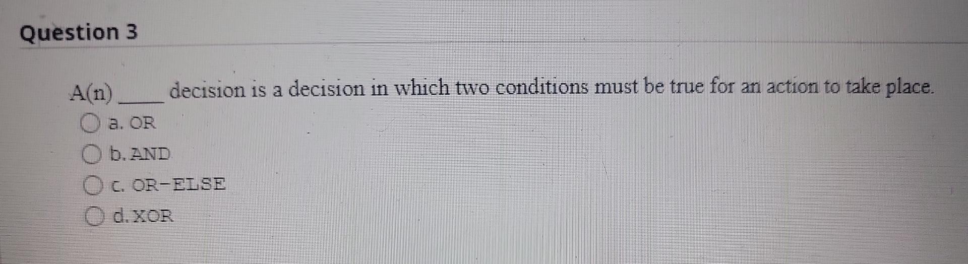 Question 1 For Maximum Efficiency A Good Rule Of Thumb In An And Decision Is To A Rewrite It As An Or Decision And Ask 3