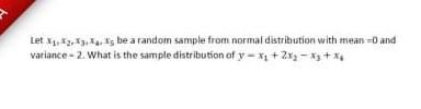 Let X S Be A Random Sample From Normal Distribution With Mean And Variance 2 What Is The Sample Distribution Of 1