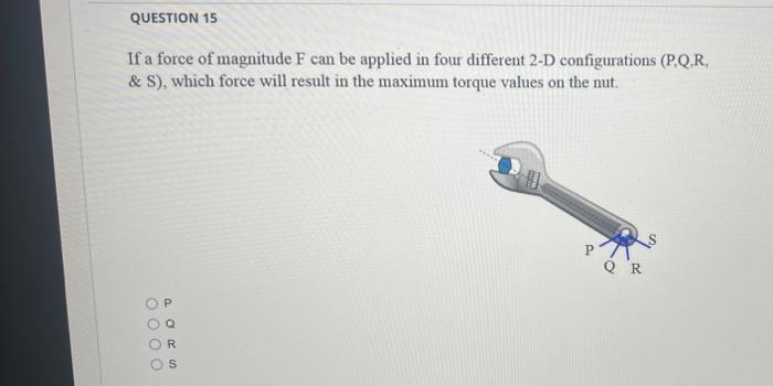 Question 15 If A Force Of Magnitude F Can Be Applied In Four Different 2 D Configurations P Q R S Which Force Will 1