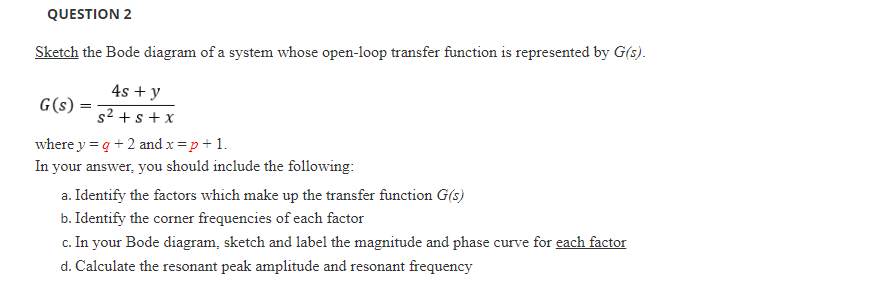 Question 2 Sketch The Bode Diagram Of A System Whose Open Loop Transfer Function Is Represented By G S 4s Y S S X G 1