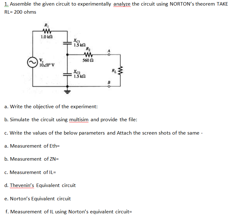 1 Assemble The Given Circuit To Experimentally Analyze The Circuit Using Norton S Theorem Take Rl 200 Ohms R W 1 0k Xc 1