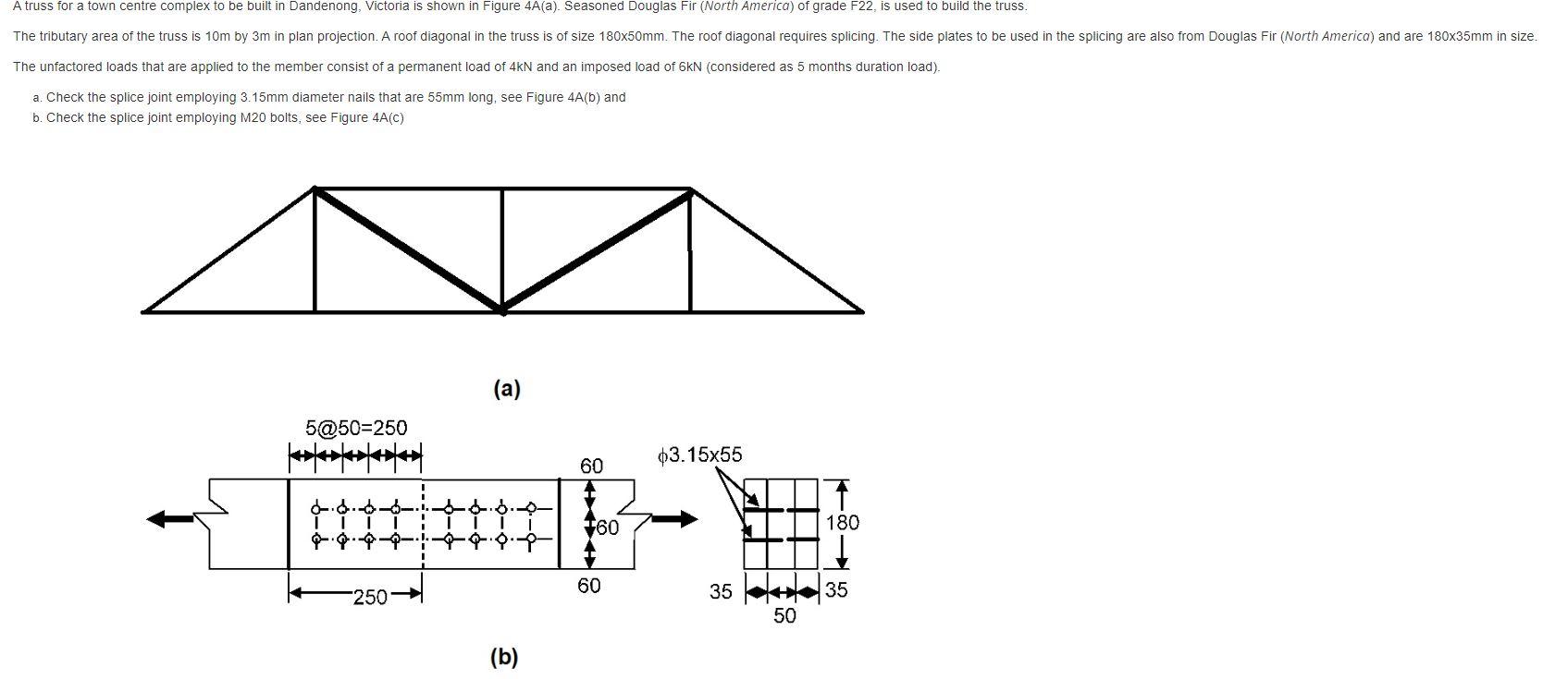 A Truss For A Town Centre Complex To Be Built In Dandenong Victoria Is Shown In Figure 4a A Seasoned Douglas Fir Nor 1