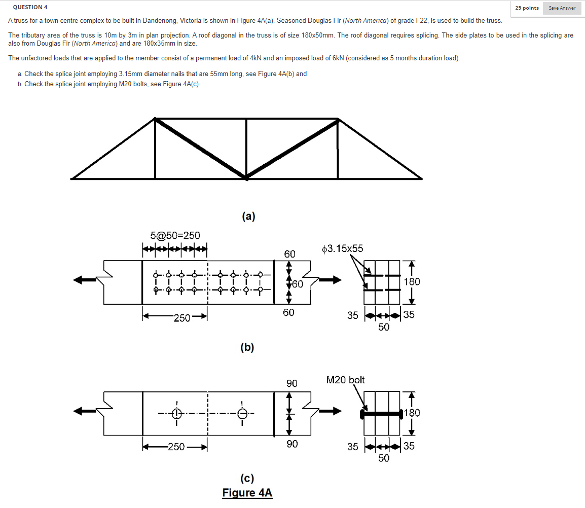 Question 4 A Truss For A Town Centre Complex To Be Built In Dandenong Victoria Is Shown In Figure 4a A Seasoned Dougl 1