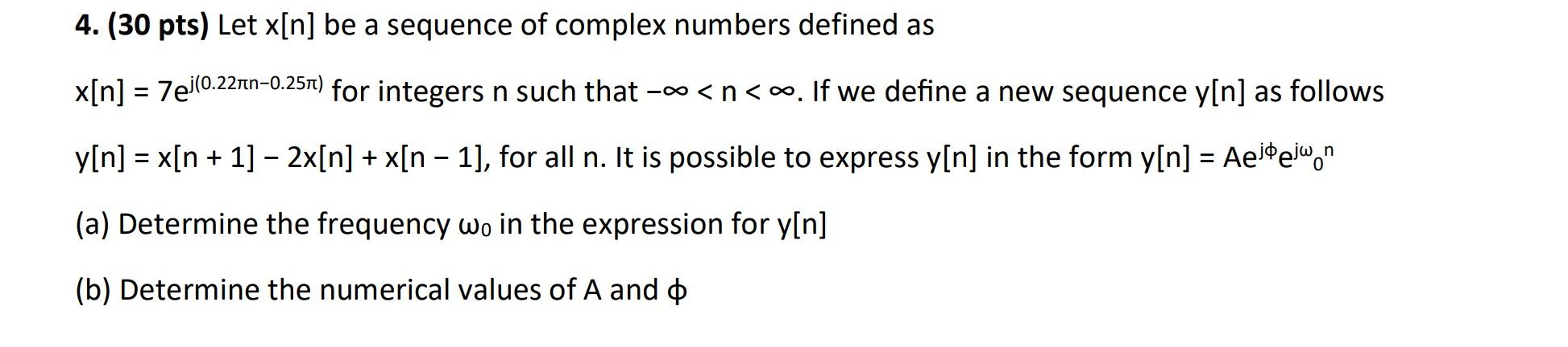 4 30 Pts Let X N Be A Sequence Of Complex Numbers Defined As X N 7ej 0 22 11n 0 25t For Integers N Such That 1