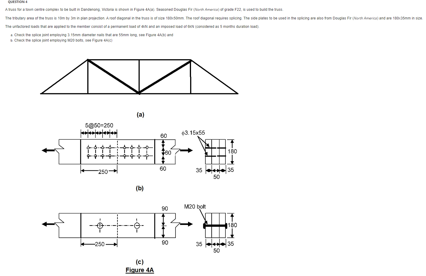 Question 4 A Truss For A Town Centre Complex To Be Built In Dandenong Victoria Is Shown In Figure 4a A Seasoned Dougl 1