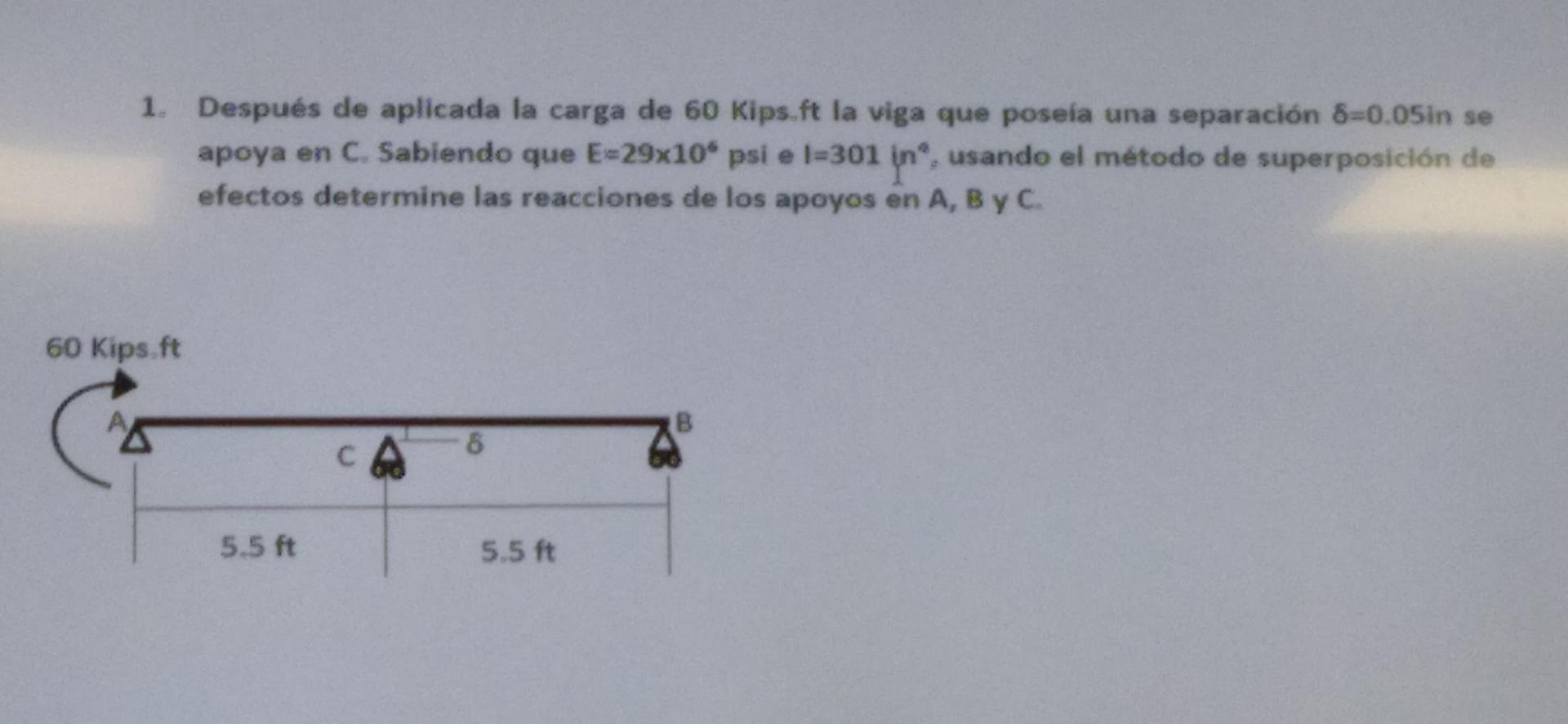 1 Despues De Aplicada La Carga De 60 Kips Ft La Viga Que Poseia Una Separacion 8 0 05in Se Apoya En C Sabiendo Que E 2 1