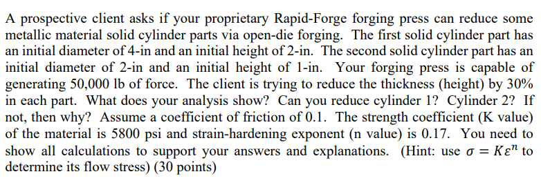 A Prospective Client Asks If Your Proprietary Rapid Forge Forging Press Can Reduce Some Metallic Material Solid Cylinder 1