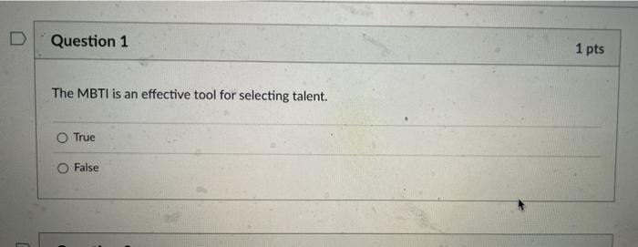 D Question 1 The Mbti Is An Effective Tool For Selecting Talent O True False 1 Pts 1