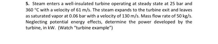 5 Steam Enters A Well Insulated Turbine Operating At Steady State At 25 Bar And 360 C With A Velocity Of 61 M S The S 1