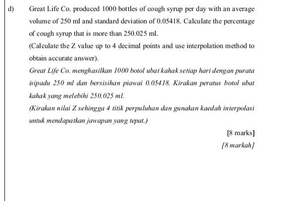 Great Life Co Produced 1000 Bottles Of Cough Syrup Per Day With An Average Volume Of 250 Ml And Standard Deviation Of 0 1
