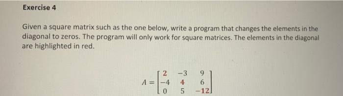 Exercise 4 Given A Square Matrix Such As The One Below Write A Program That Changes The Elements In The Diagonal To Zer 1