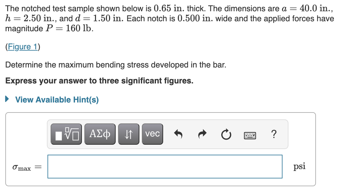 The Notched Test Sample Shown Below Is 0 65 In Thick The Dimensions Are A 40 0 In H 2 50 In And D 1 50 In 1