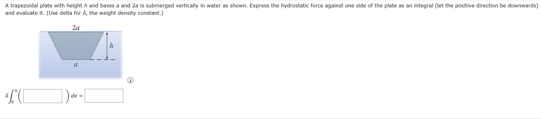 A Trapezoidal Plate With Heighth And Bases A And 2a Is Submerged Vertically In Water As Shown Express The Hydrostatic F 1