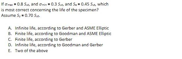 If A Max 0 8 Sut And Amin 0 3 Sut And S 0 45 Sut Which Is Most Correct Concerning The Life Of The Specimen As 1