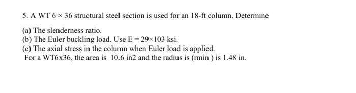 5 A Wt 6 X 36 Structural Steel Section Is Used For An 18 Ft Column Determine A The Slenderness Ratio B The Euler 1