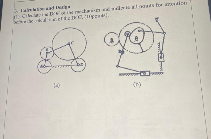 3 Calculation And Design 1 Calculate The Dof Of The Mechanism And Indicate All Points For Attention Before The Calcu 1
