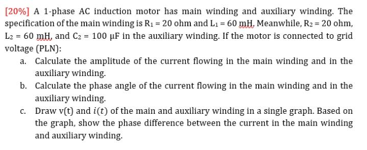 20 A 1 Phase Ac Induction Motor Has Main Winding And Auxiliary Winding The Specification Of The Main Winding Is R1 1