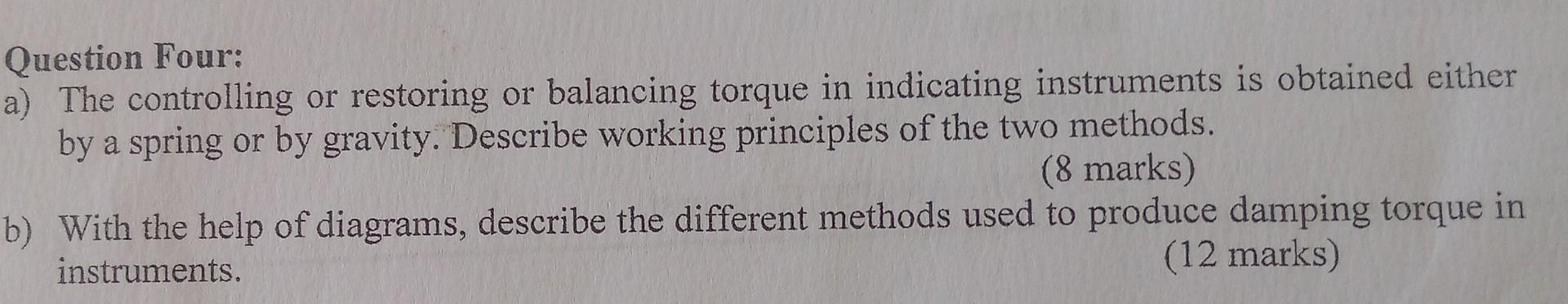 Question Four A The Controlling Or Restoring Or Balancing Torque In Indicating Instruments Is Obtained Either By A Spr 1