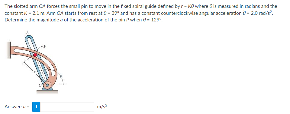 The Slotted Arm Oa Forces The Small Pin To Move In The Fixed Spiral Guide Defined By R Ke Where Is Measured In Radians 1