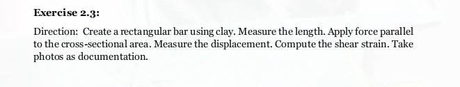 Exercise 2 3 Direction Create A Rectangular Bar Using Clay Measure The Length Apply Force Parallel To The Cross Sect 1