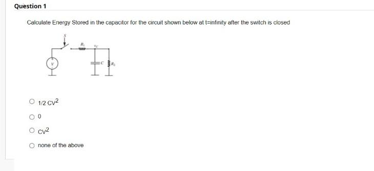 Question 1 Calculate Energy Stored In The Capacitor For The Circuit Shown Below At T Infinity After The Switch Is Closed 1