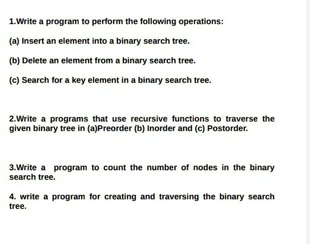 1 Write A Program To Perform The Following Operations A Insert An Element Into A Binary Search Tree B Delete An E 1