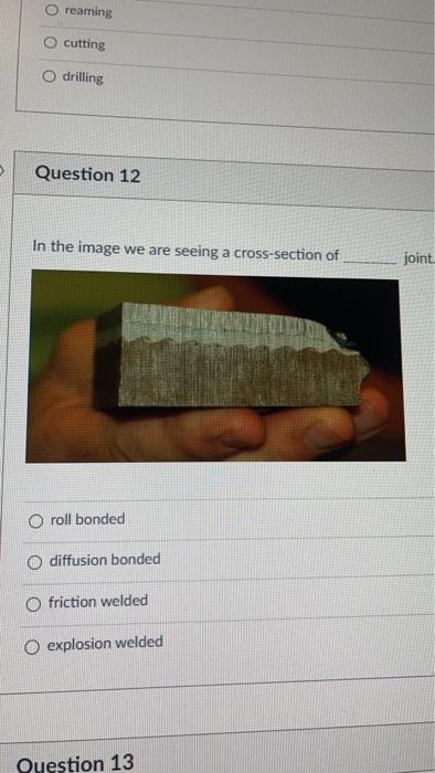 Reaming Cutting Drilling Question 12 In The Image We Are Seeing A Cross Section Roll Bonded O Diffusion Bonded O Frictio 1