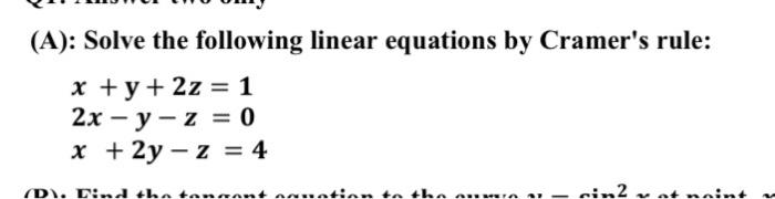 A Solve The Following Linear Equations By Cramer S Rule X Y 2z 1 2x Y Z 0 X 2y Z 4 D Eind The Tangen 1