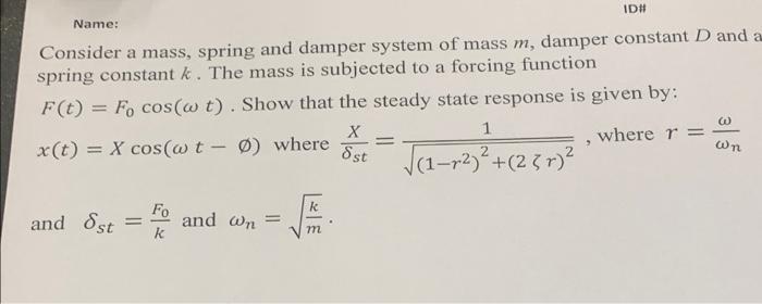 Name Consider A Mass Spring And Damper System Of Mass M Damper Constant D And A Spring Constant K The Mass Is Subjec 1