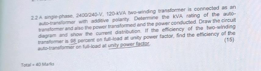 22 A Single Phase 2400 240 V 120 Kva Two Winding Transformer Is Connected As An Auto Transformer With Additive Polarit 1