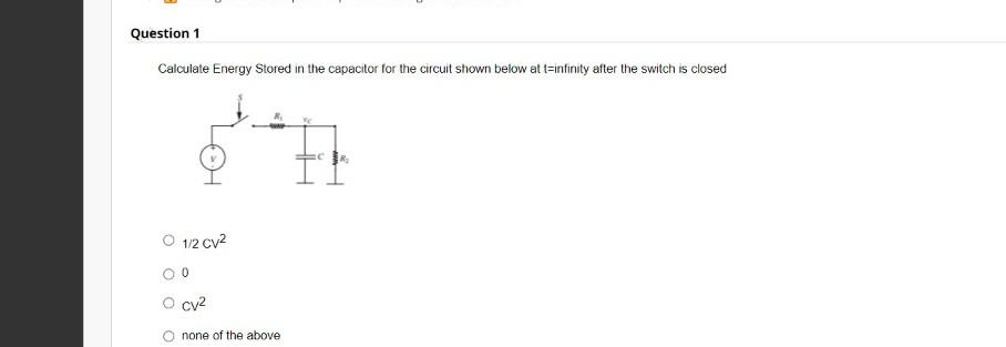 Question 1 Calculate Energy Stored In The Capacitor For The Circuit Shown Below At T Infinity After The Switch Is Closed 1