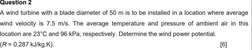 Question 2 A Wind Turbine With A Blade Diameter Of 50 M Is To Be Installed In A Location Where Average Wind Velocity Is 1