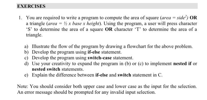 Exercises 1 You Are Required To Write A Program To Compute The Area Of Square Area Side Or A Triangle Area 1 X B 1