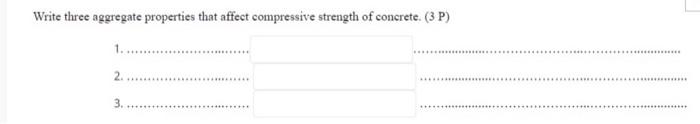 Write Three Aggregate Properties That Affect Compressive Strength Of Concrete 3 P 2 3 1