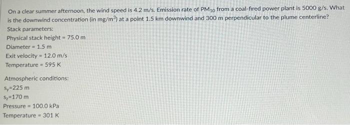 On A Clear Summer Afternoon The Wind Speed Is 4 2 M S Emission Rate Of Pm10 From A Coal Fired Power Plant Is 5000 G S 1