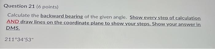 Question 21 6 Points Calculate The Backward Bearing Of The Given Angle Show Every Step Of Calculation And Draw Lines 1